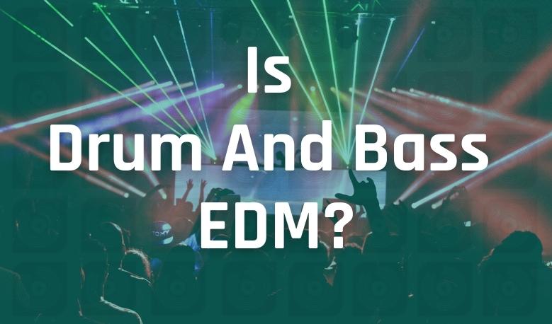 Is Drum And Bass EDM